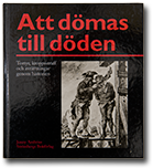 Att dömas till döden. Tortyr, kroppstraff och avrättningar genom historien